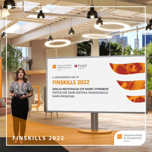 6. doroczna konferencja SRK Finanse FINSKILLS 2022 WIELKA REZYGNACJA CZY NOWE OTWARCIE. Przyszłość kadr sektora finansowego. Mapa Drogowa.